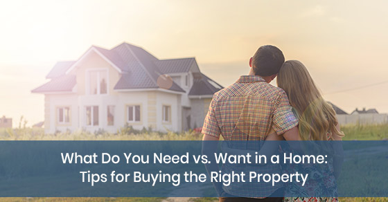 What Do You Need vs. Want in a Home: Tips for Buying the Right Property